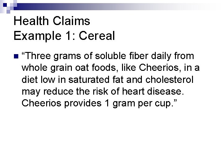 Health Claims Example 1: Cereal n “Three grams of soluble fiber daily from whole