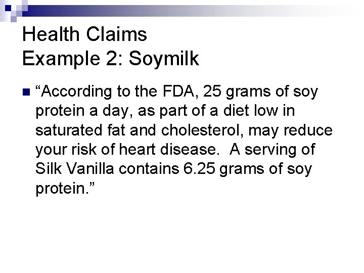 Health Claims Example 2: Soymilk n “According to the FDA, 25 grams of soy