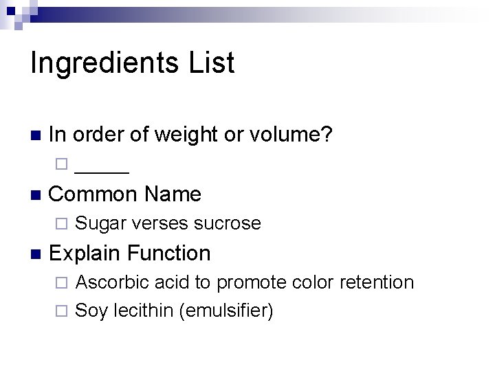 Ingredients List n In order of weight or volume? ¨ n Common Name ¨