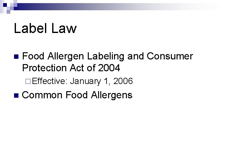 Label Law n Food Allergen Labeling and Consumer Protection Act of 2004 ¨ Effective:
