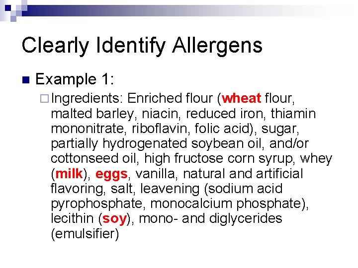 Clearly Identify Allergens n Example 1: ¨ Ingredients: Enriched flour (wheat flour, malted barley,