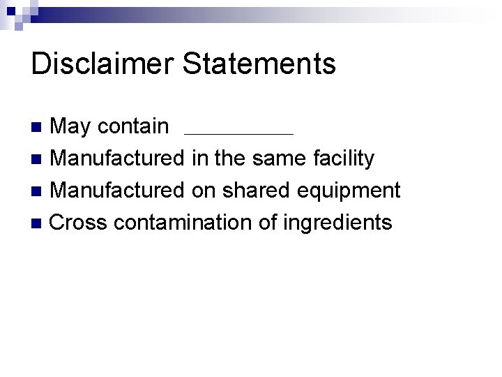 Disclaimer Statements May contain n Manufactured in the same facility n Manufactured on shared