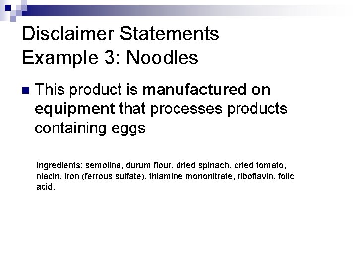 Disclaimer Statements Example 3: Noodles n This product is manufactured on equipment that processes
