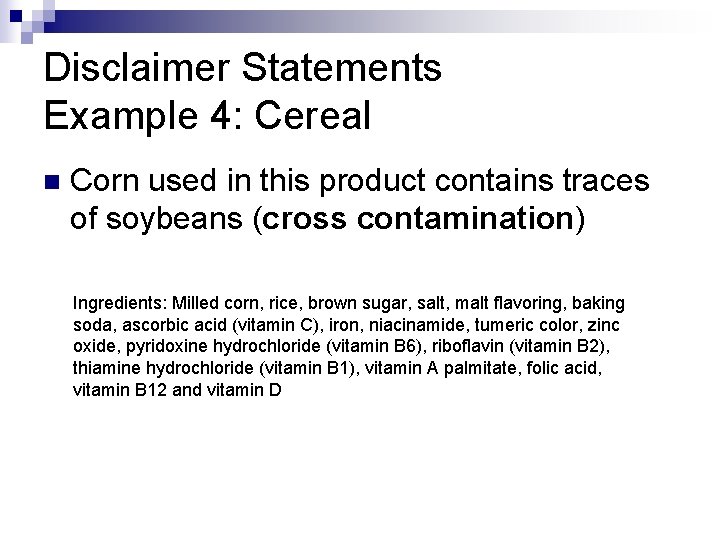 Disclaimer Statements Example 4: Cereal n Corn used in this product contains traces of