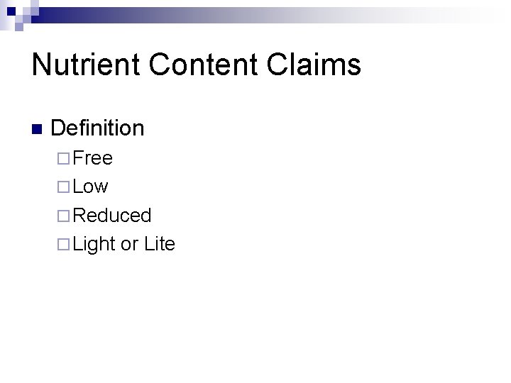 Nutrient Content Claims n Definition ¨ Free ¨ Low ¨ Reduced ¨ Light or
