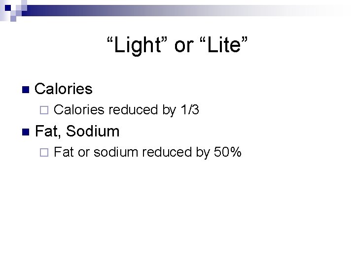 “Light” or “Lite” n Calories ¨ n Calories reduced by 1/3 Fat, Sodium ¨