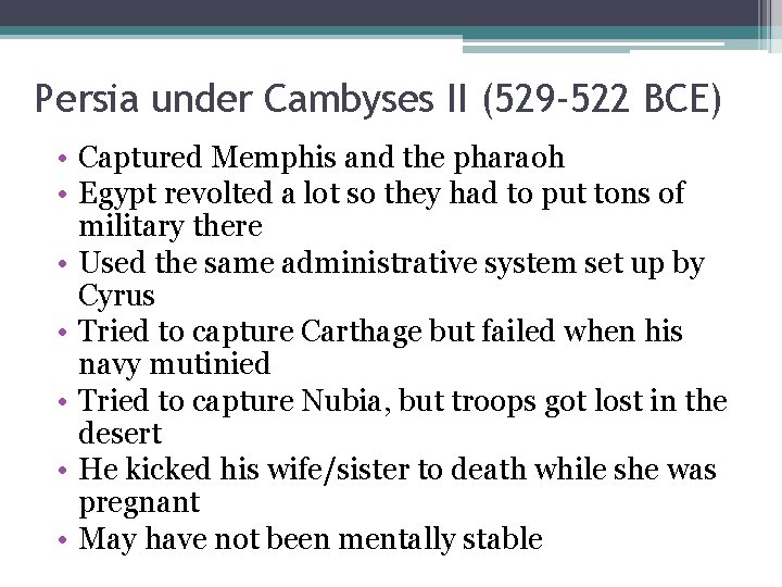 Persia under Cambyses II (529 -522 BCE) • Captured Memphis and the pharaoh •