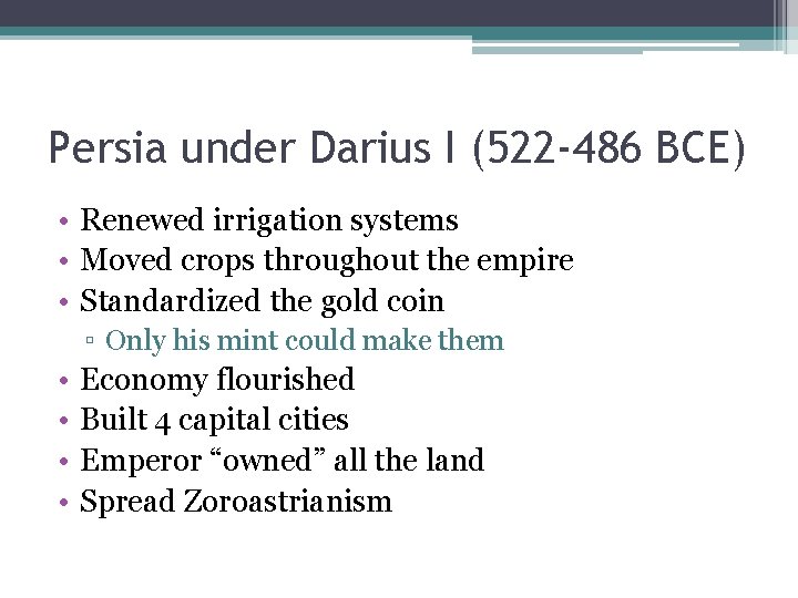 Persia under Darius I (522 -486 BCE) • Renewed irrigation systems • Moved crops