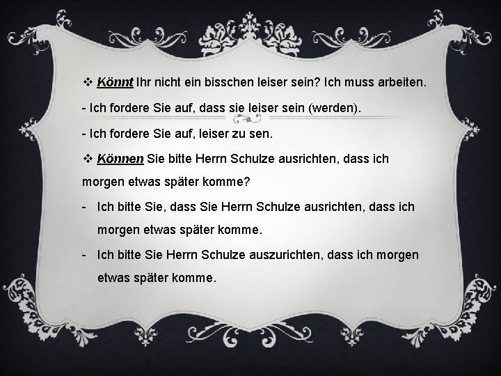 v Könnt Ihr nicht ein bisschen leiser sein? Ich muss arbeiten. - Ich fordere