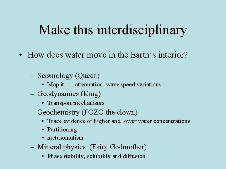 Make this interdisciplinary • How does water move in the Earth’s interior? – Seismology