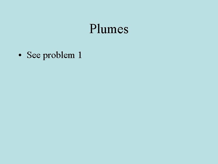 Plumes • See problem 1 