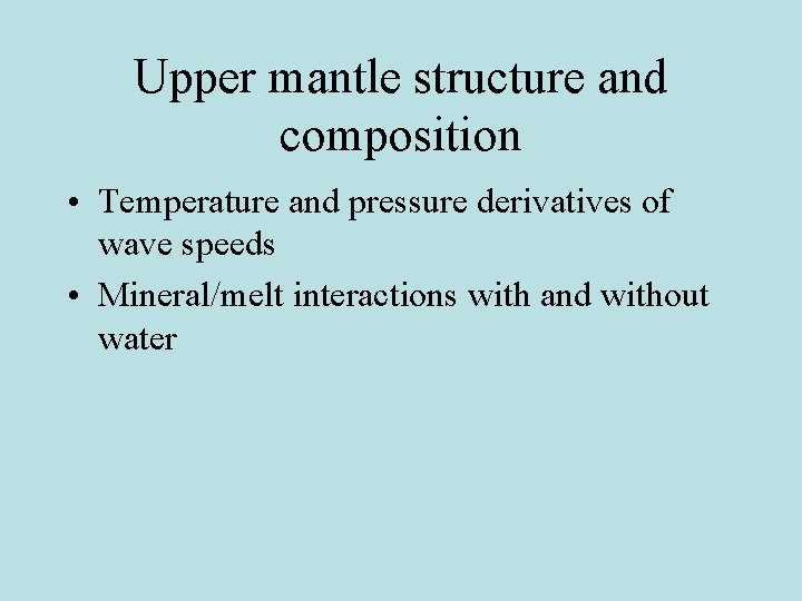 Upper mantle structure and composition • Temperature and pressure derivatives of wave speeds •