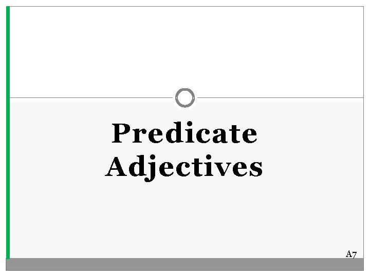 Predicate Adjectives A 7 