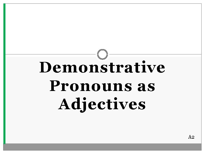 Demonstrative Pronouns as Adjectives A 2 