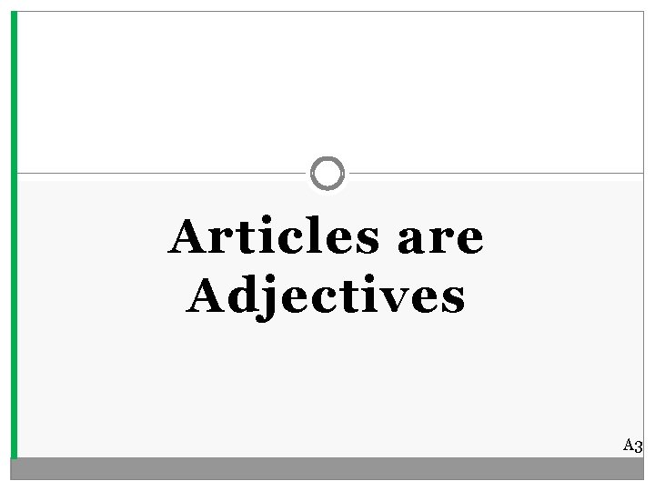 Articles are Adjectives A 3 
