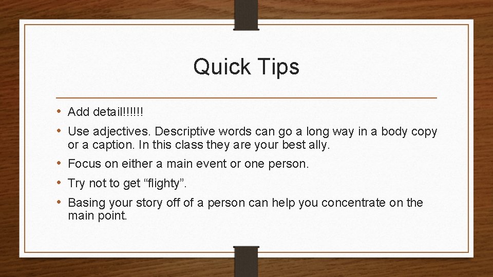 Quick Tips • Add detail!!!!!! • Use adjectives. Descriptive words can go a long
