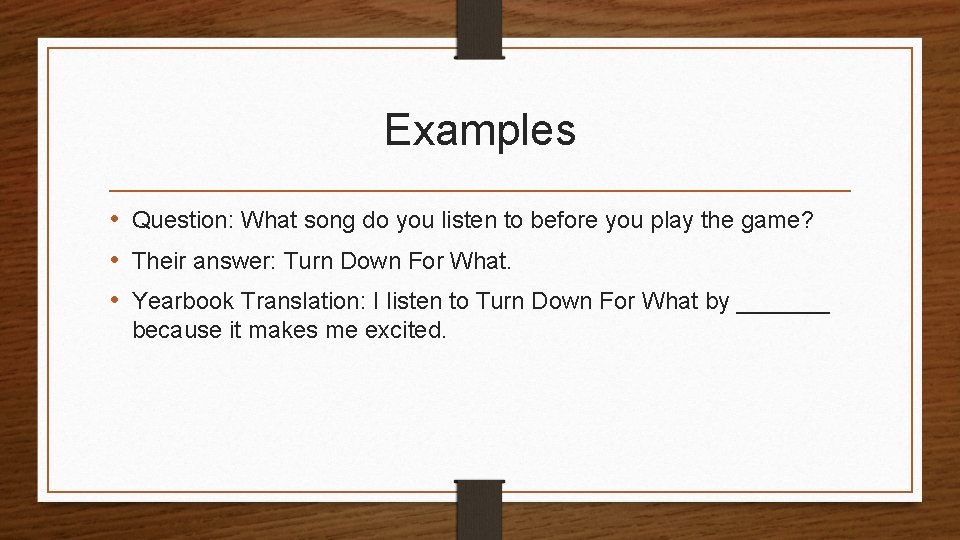 Examples • Question: What song do you listen to before you play the game?