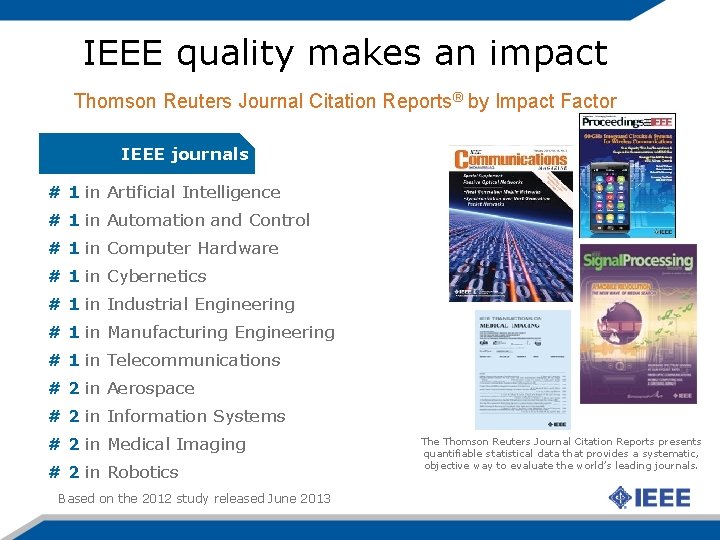 IEEE quality makes an impact Thomson Reuters Journal Citation Reports® by Impact Factor IEEE