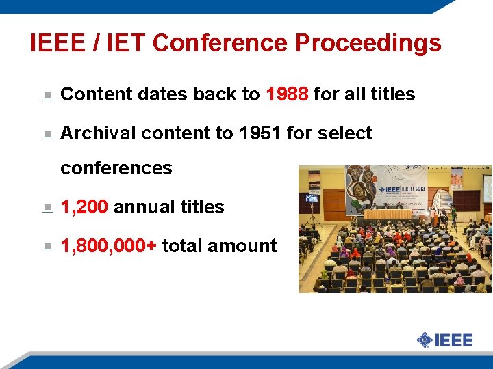 IEEE / IET Conference Proceedings Content dates back to 1988 for all titles Archival