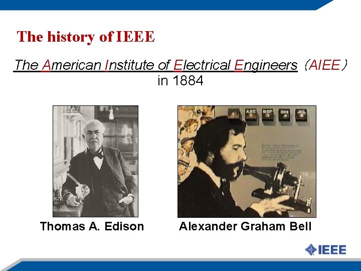 The history of IEEE The American Institute of Electrical Engineers （AIEE） in 1884 Thomas