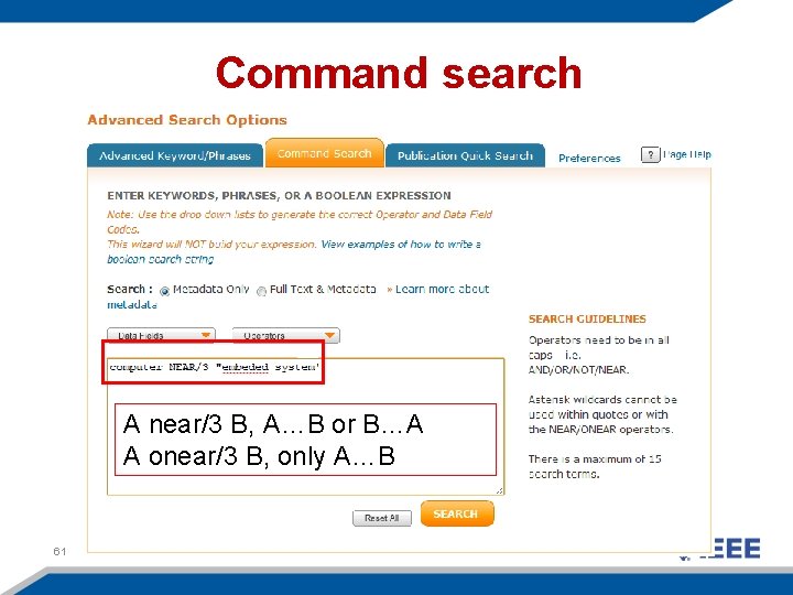 Command search A near/3 B, A…B or B…A A onear/3 B, only A…B 61