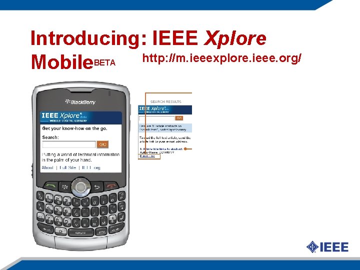 Introducing: IEEE Xplore http: //m. ieeexplore. ieee. org/ Mobile BETA 