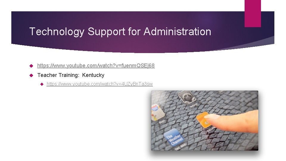 Technology Support for Administration https: //www. youtube. com/watch? v=fuenm. QSEj 68 Teacher Training: Kentucky
