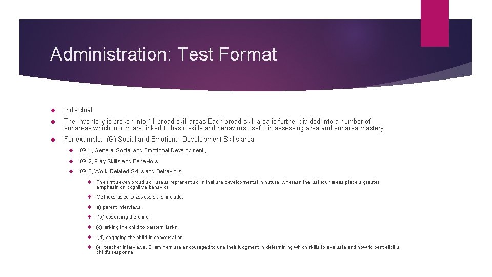 Administration: Test Format Individual The Inventory is broken into 11 broad skill areas Each