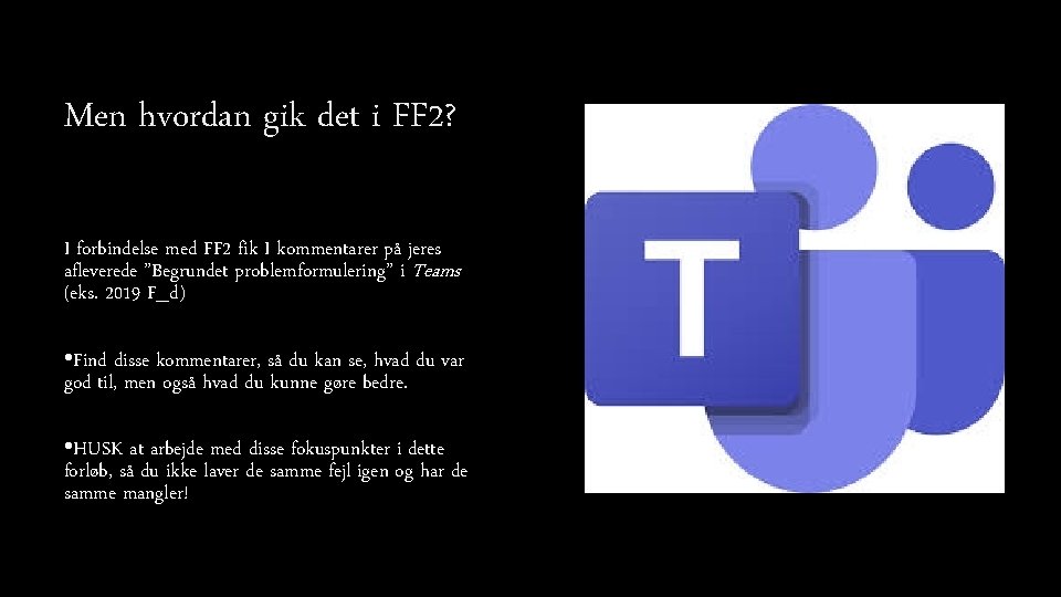 Men hvordan gik det i FF 2? I forbindelse med FF 2 fik I