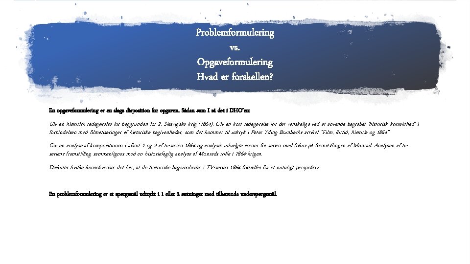 Problemformulering vs. Opgaveformulering Hvad er forskellen? En opgaveformulering er en slags disposition for opgaven.