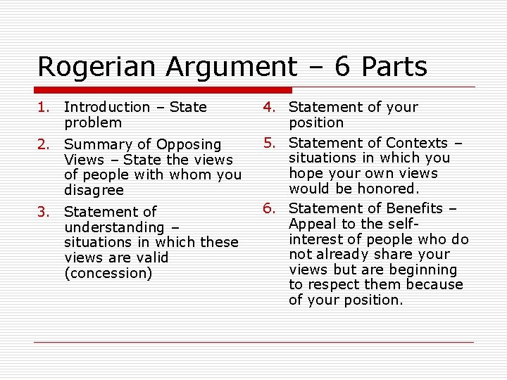 Rogerian Argument – 6 Parts 1. Introduction – State problem 2. Summary of Opposing