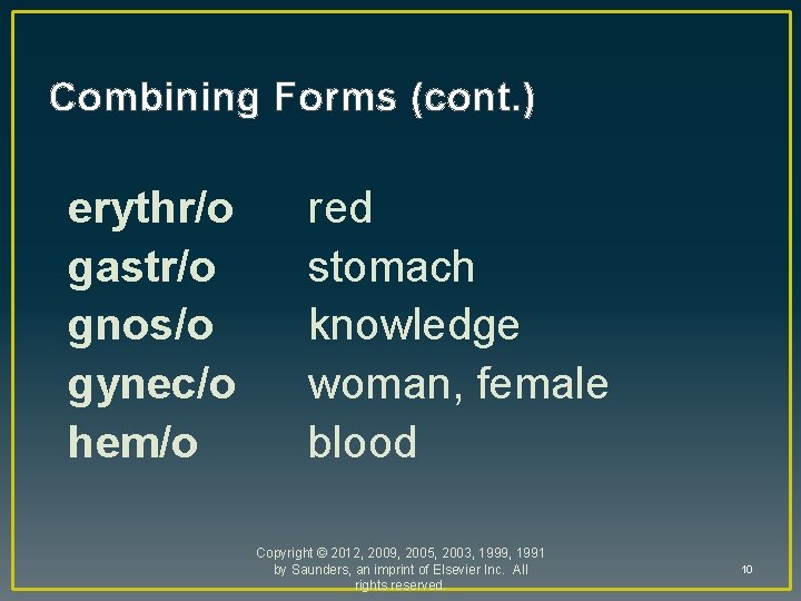 Combining Forms (cont. ) erythr/o gastr/o gnos/o gynec/o hem/o red stomach knowledge woman, female