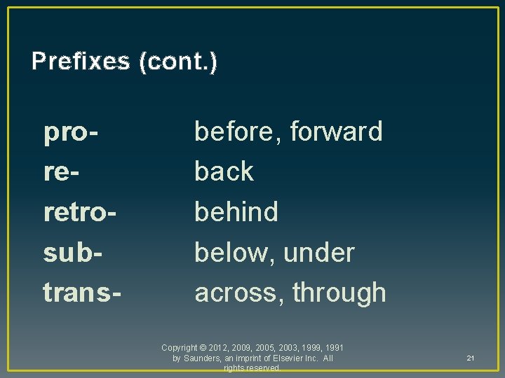 Prefixes (cont. ) proreretrosubtrans- before, forward back behind below, under across, through Copyright ©