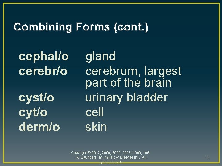 Combining Forms (cont. ) cephal/o cerebr/o cyst/o cyt/o derm/o gland cerebrum, largest part of