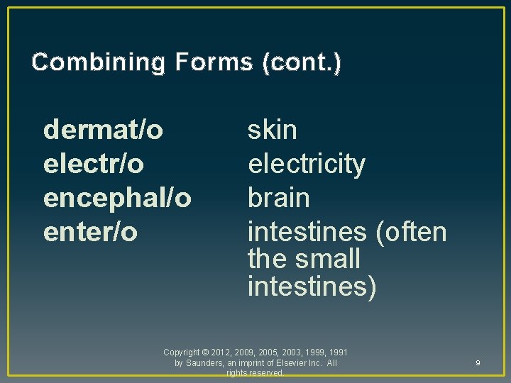 Combining Forms (cont. ) dermat/o electr/o encephal/o enter/o skin electricity brain intestines (often the