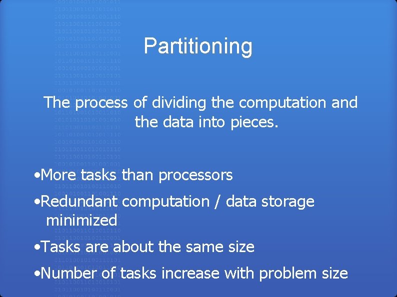 Partitioning The process of dividing the computation and the data into pieces. • More