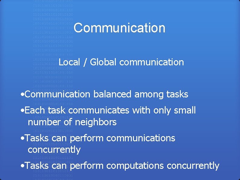 Communication Local / Global communication • Communication balanced among tasks • Each task communicates