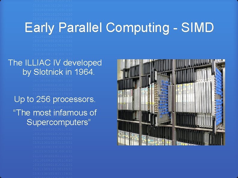 Early Parallel Computing - SIMD The ILLIAC IV developed by Slotnick in 1964. Up