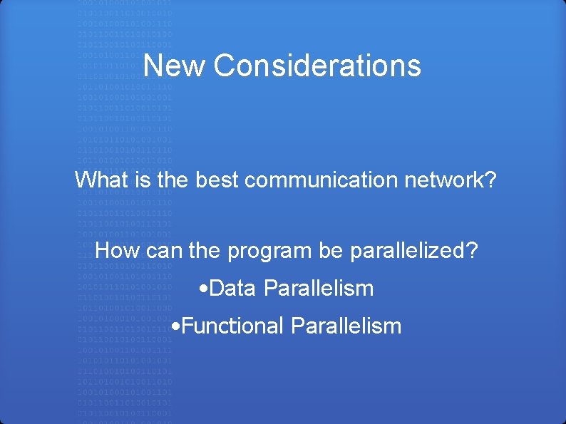 New Considerations What is the best communication network? How can the program be parallelized?