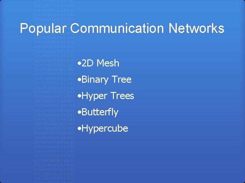 Popular Communication Networks • 2 D Mesh • Binary Tree • Hyper Trees •