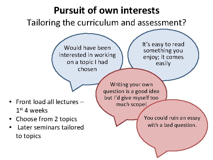 Pursuit of own interests Tailoring the curriculum and assessment? Would have been interested in