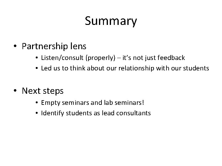 Summary • Partnership lens • Listen/consult (properly) – it’s not just feedback • Led