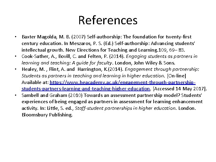 References • Baxter Magolda, M. B. (2007) Self-authorship: The foundation for twenty-first century education.