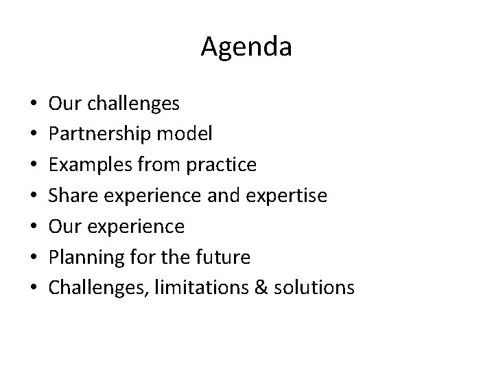Agenda • • Our challenges Partnership model Examples from practice Share experience and expertise
