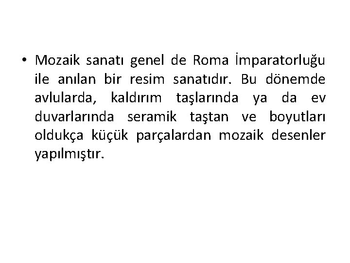  • Mozaik sanatı genel de Roma İmparatorluğu ile anılan bir resim sanatıdır. Bu