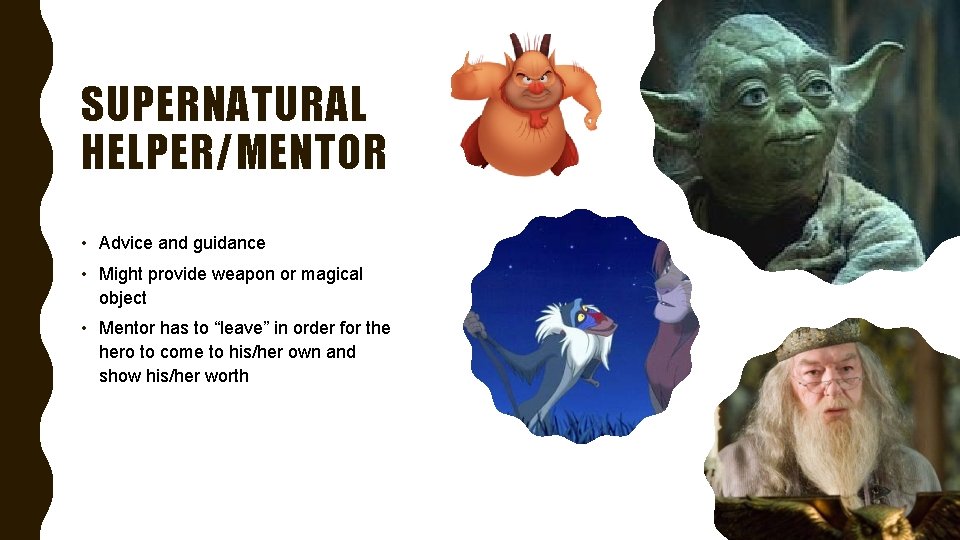 SUPERNATURAL HELPER/MENTOR • Advice and guidance • Might provide weapon or magical object •