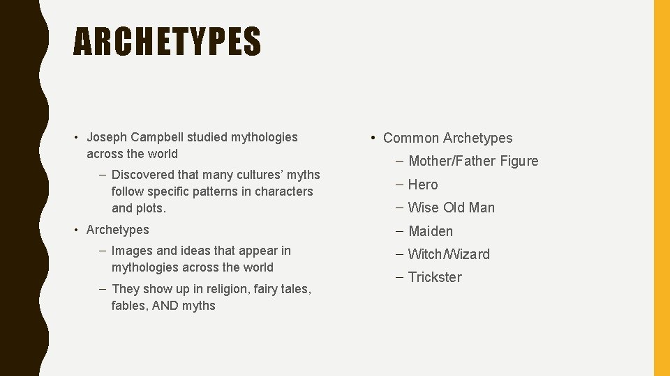 ARCHETYPES • Joseph Campbell studied mythologies across the world – Discovered that many cultures’
