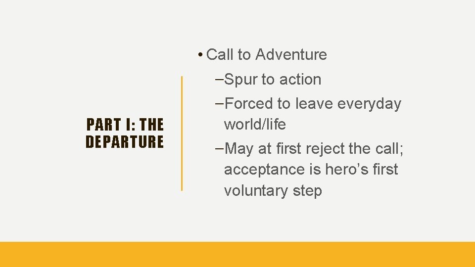  • Call to Adventure –Spur to action PART I: THE DEPARTURE –Forced to