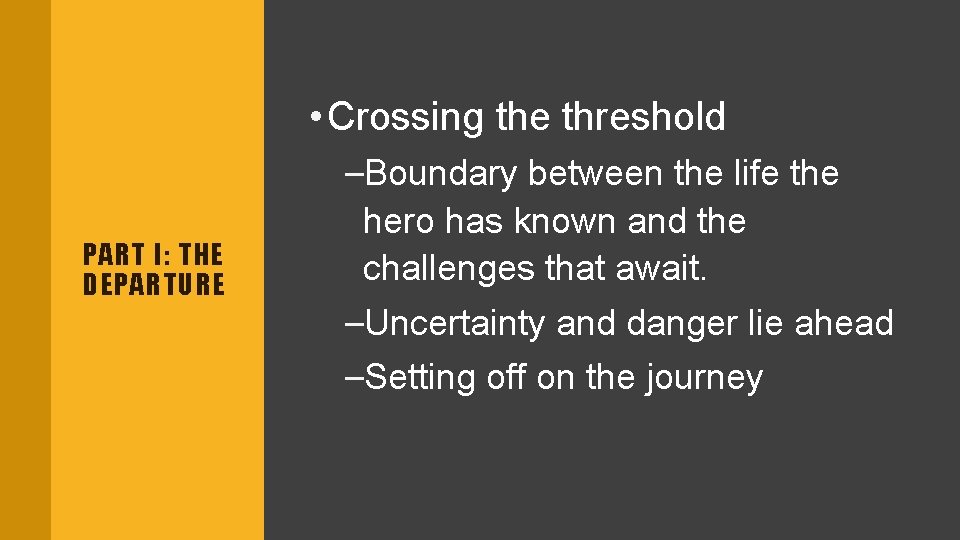  • Crossing the threshold PART I: THE DEPARTURE –Boundary between the life the