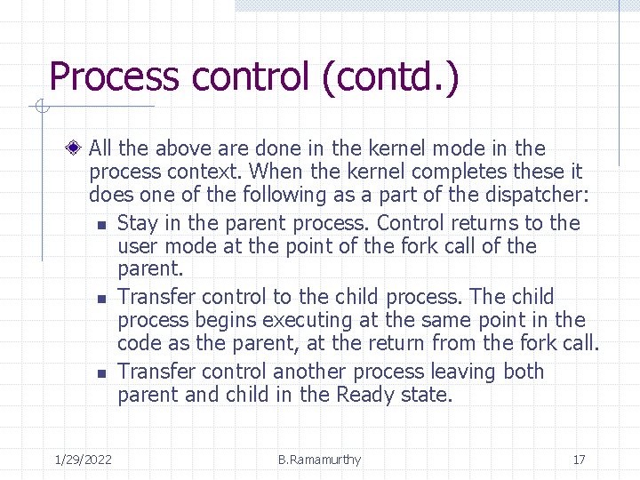Process control (contd. ) All the above are done in the kernel mode in